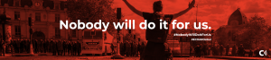NOBODY WILL DO IT FOR US!